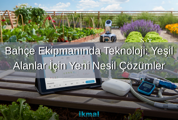 Bahçe Ekipmanında Teknoloji: Yeşil Alanlar İçin Yeni Nesil Çözümler