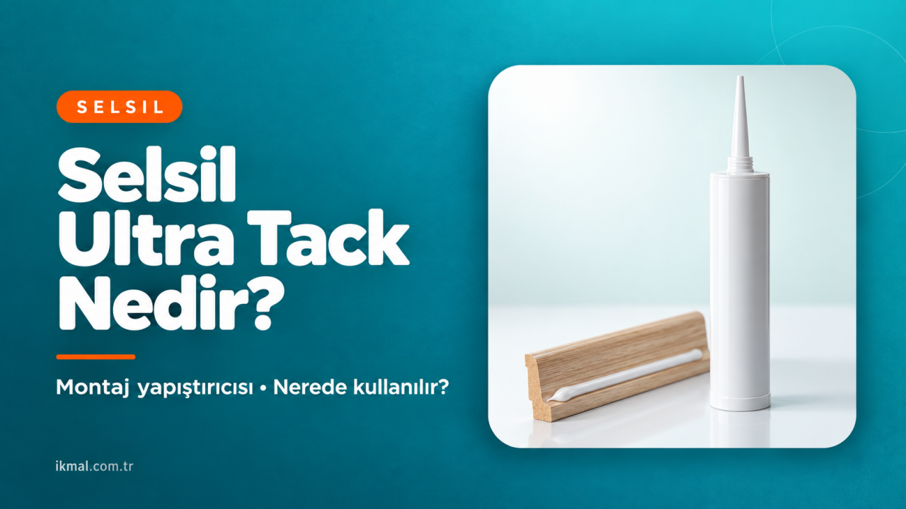 Selsil Ultra Tack Nedir? Nerede Kullanılır? Selsil Ürünleri Rehberi